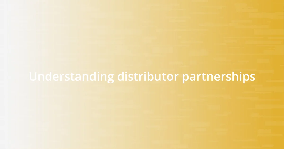 Understanding distributor partnerships