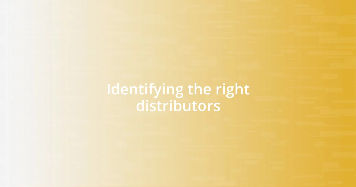 Identifying the right distributors