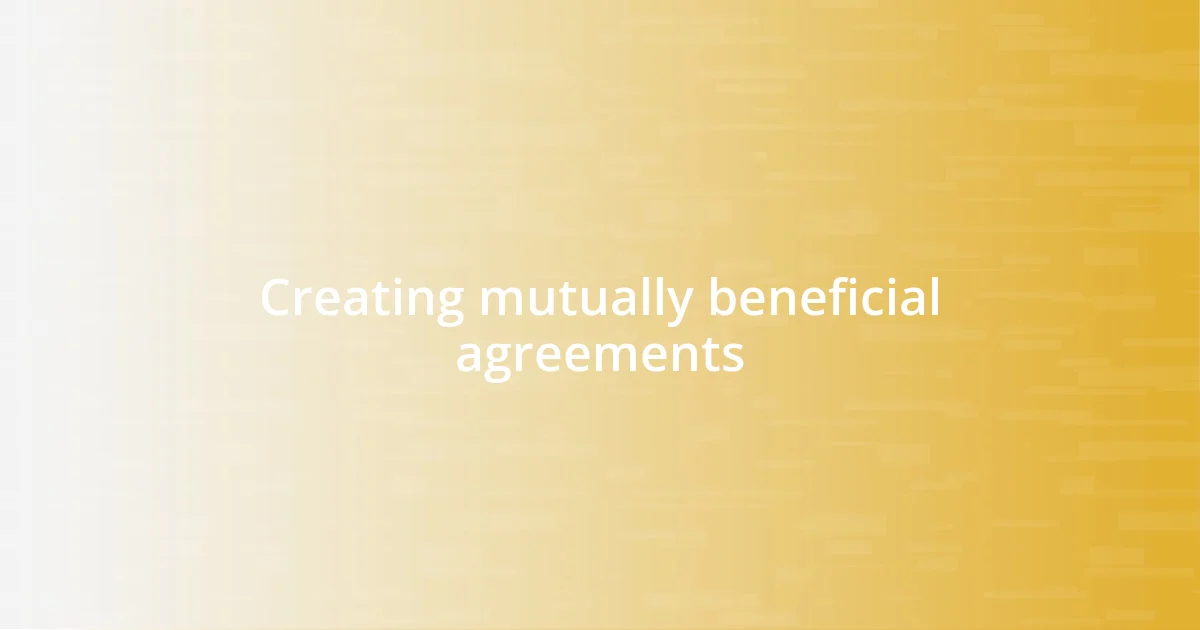 Creating mutually beneficial agreements