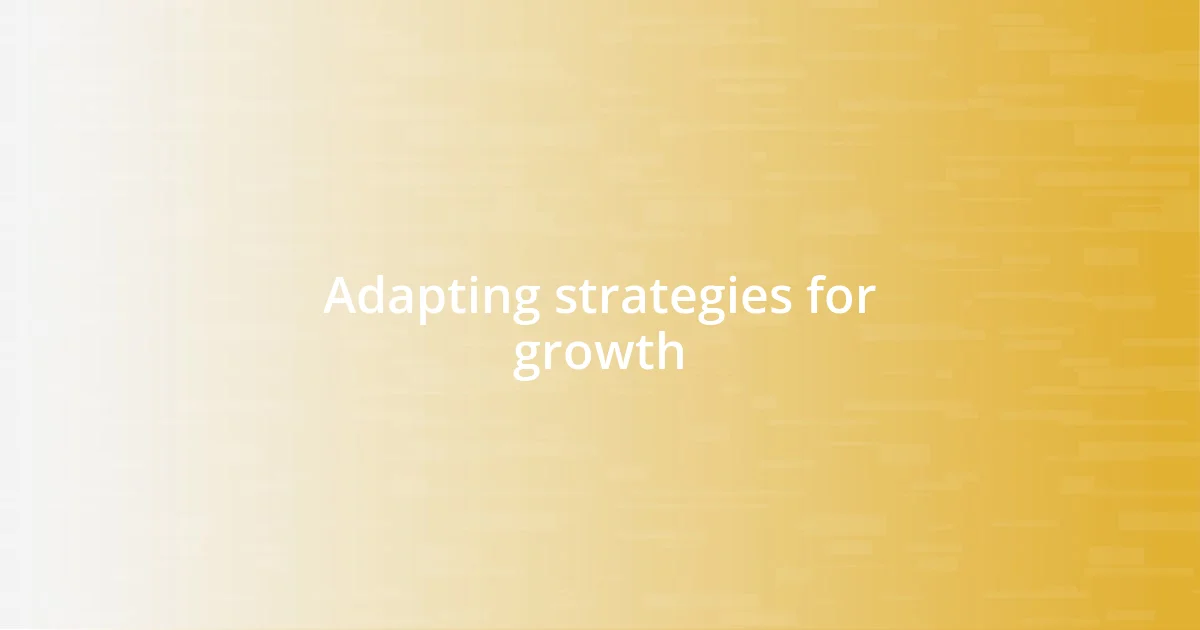 Adapting strategies for growth