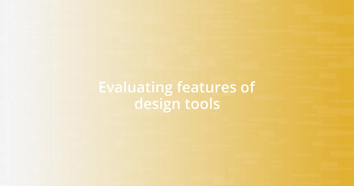 Evaluating features of design tools