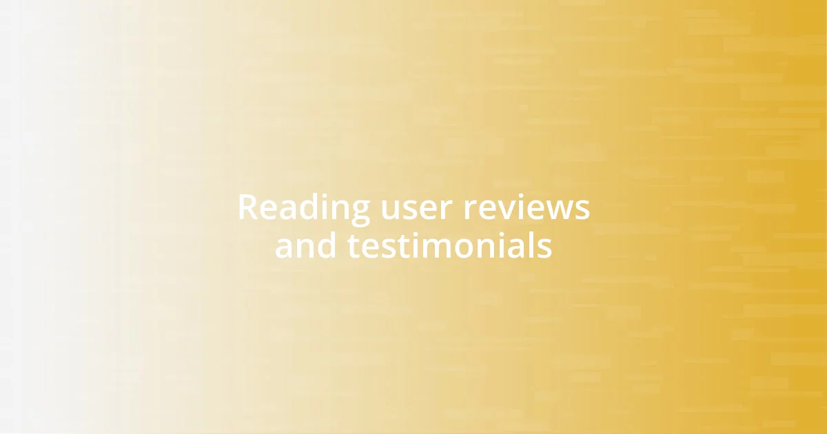 Reading user reviews and testimonials