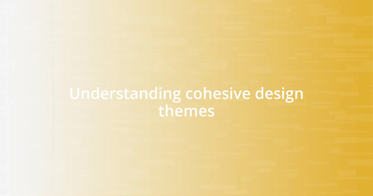 Understanding cohesive design themes