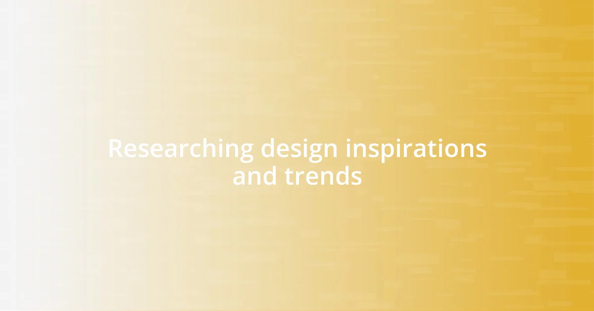 Researching design inspirations and trends