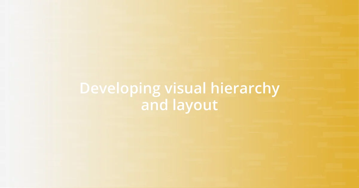 Developing visual hierarchy and layout