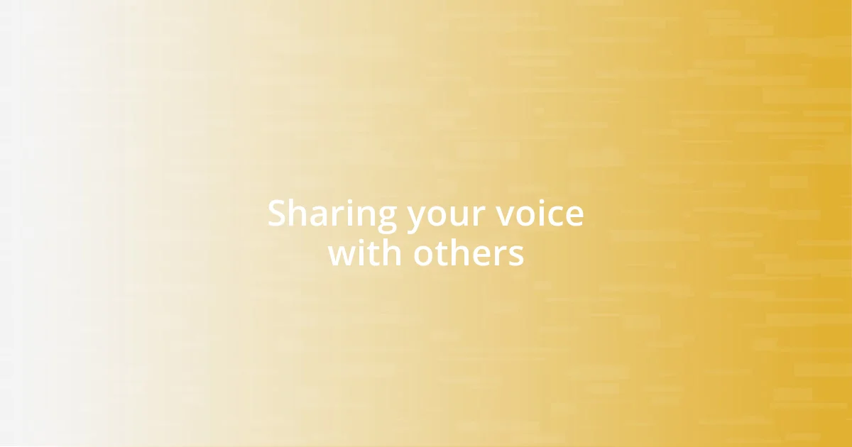 Sharing your voice with others