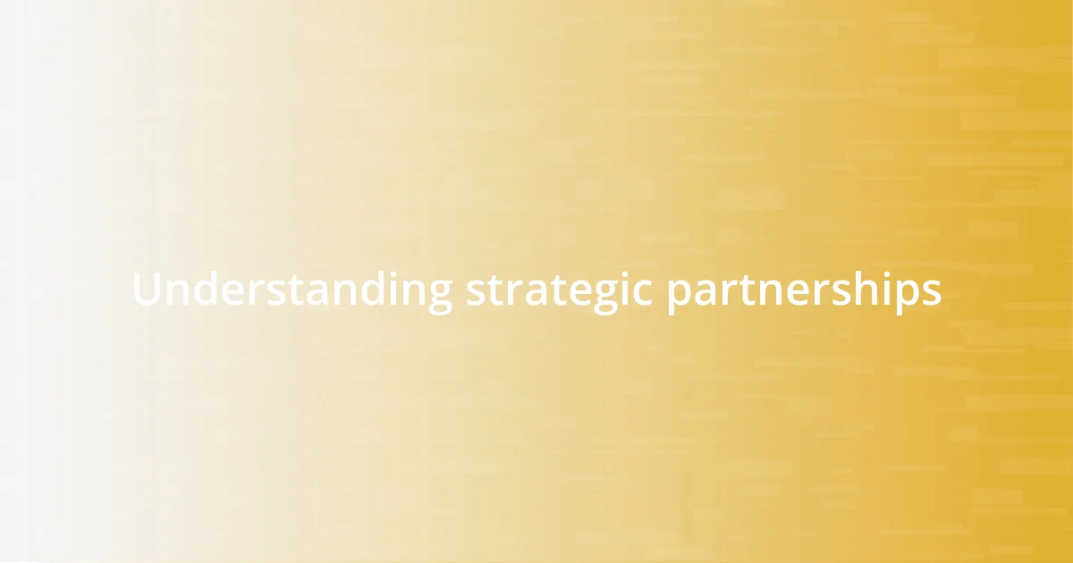 Understanding strategic partnerships