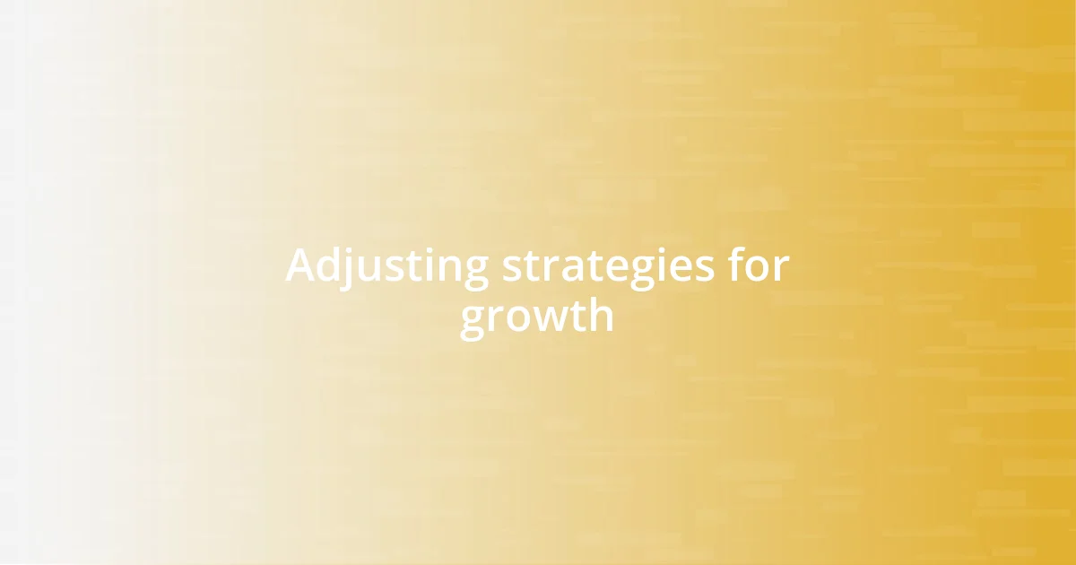 Adjusting strategies for growth