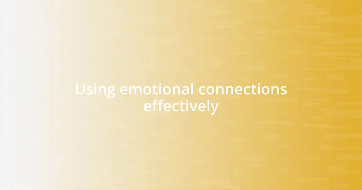 Using emotional connections effectively