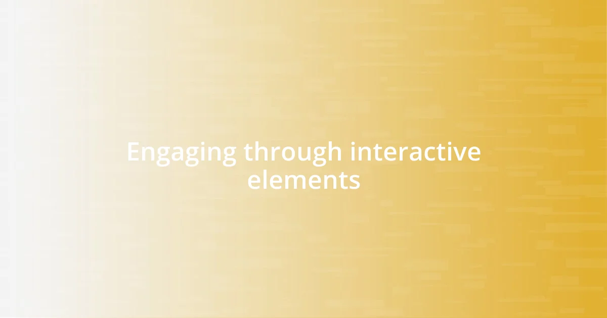 Engaging through interactive elements