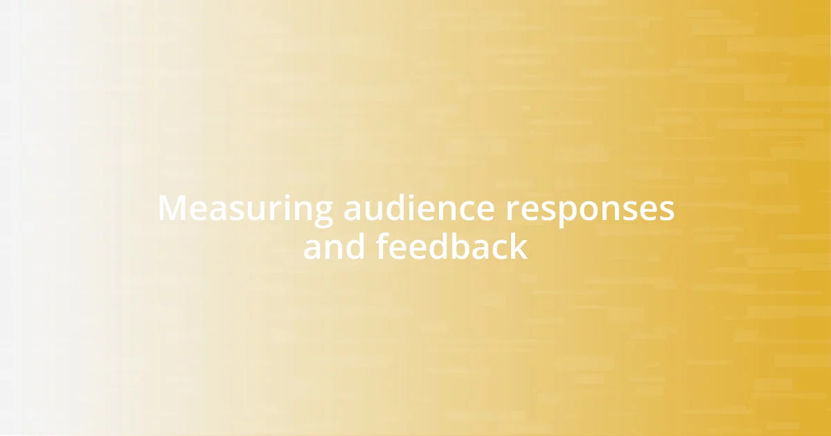 Measuring audience responses and feedback