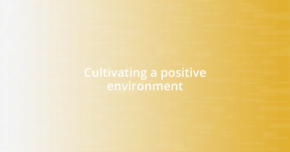 Cultivating a positive environment