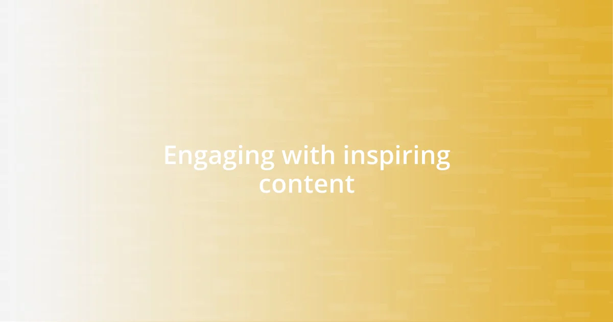 Engaging with inspiring content