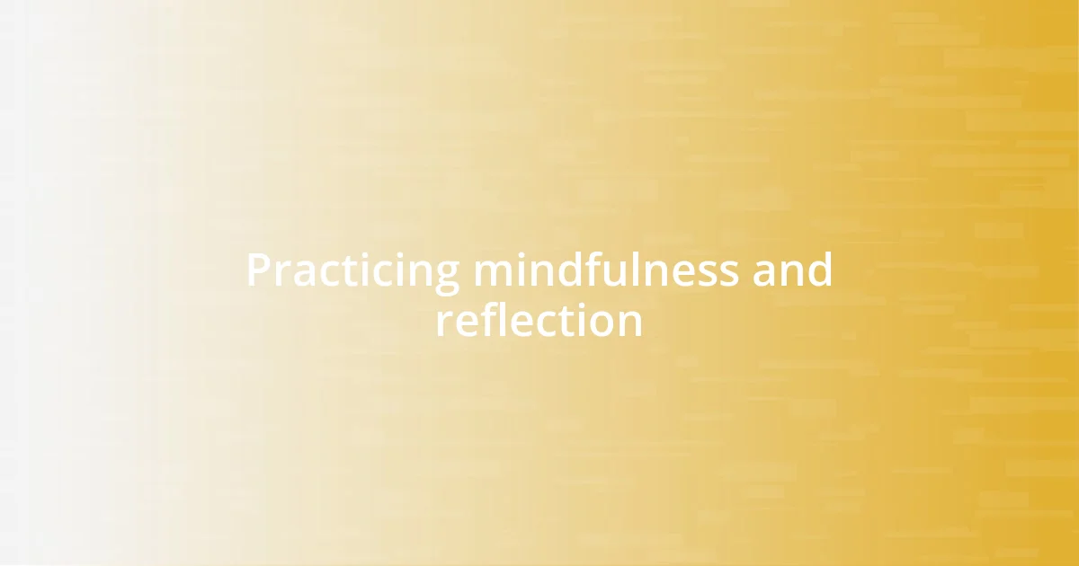 Practicing mindfulness and reflection