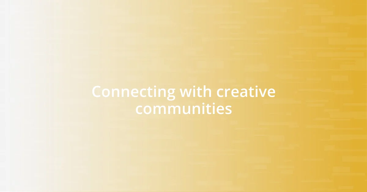 Connecting with creative communities