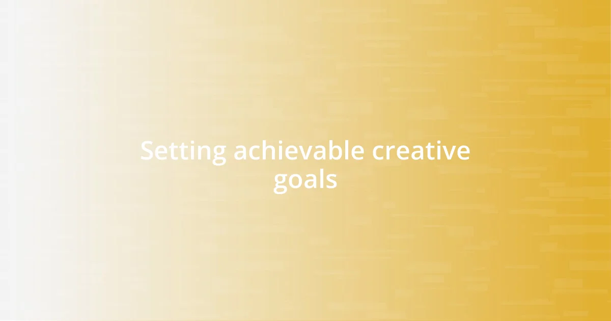 Setting achievable creative goals