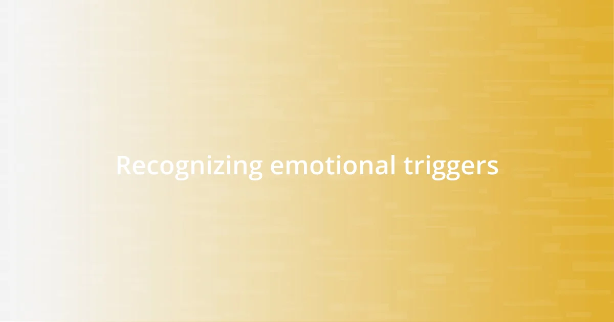 Recognizing emotional triggers