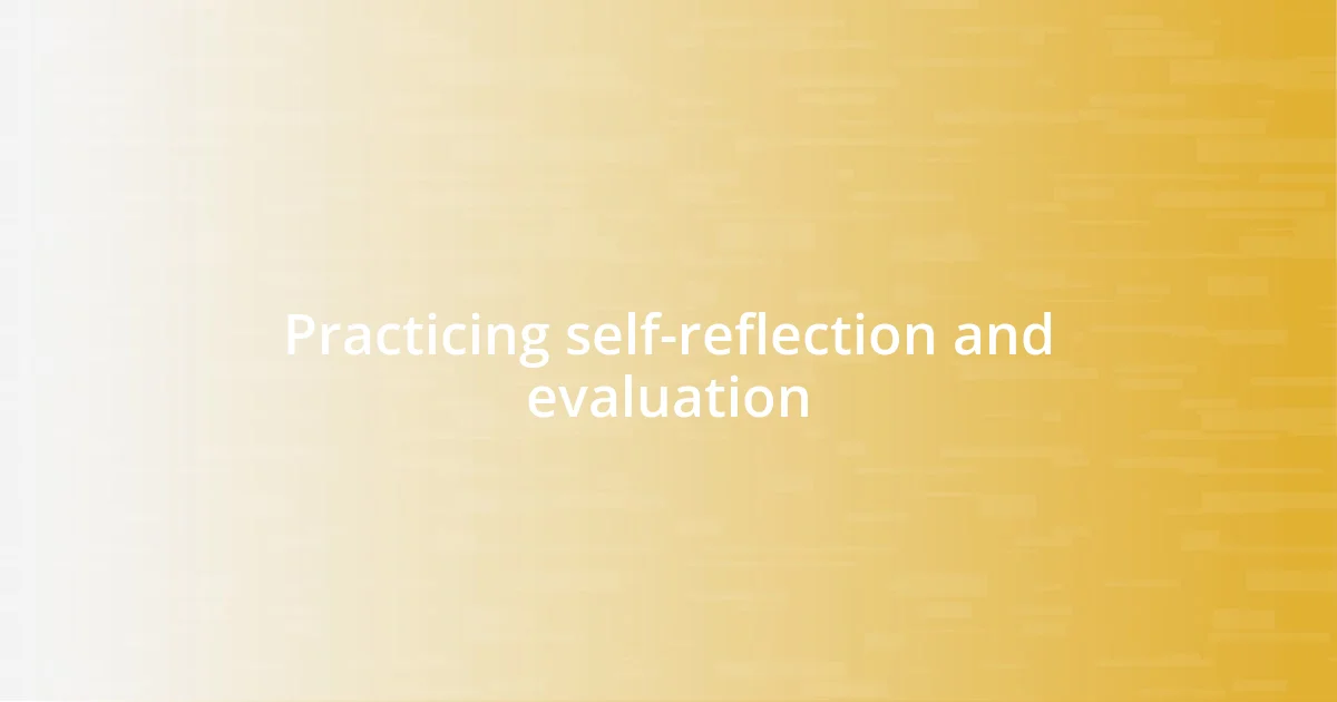 Practicing self-reflection and evaluation