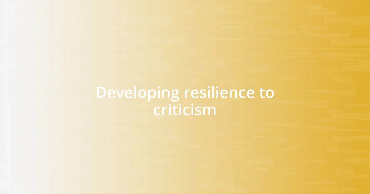 Developing resilience to criticism