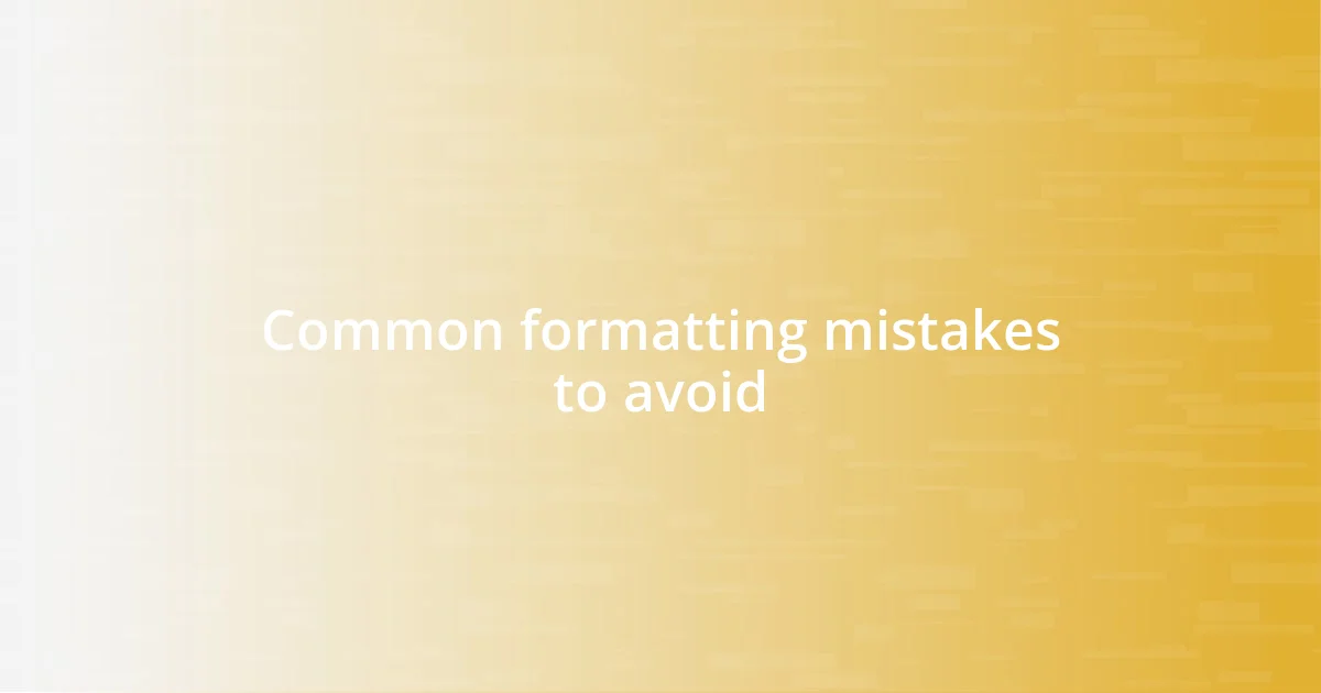 Common formatting mistakes to avoid