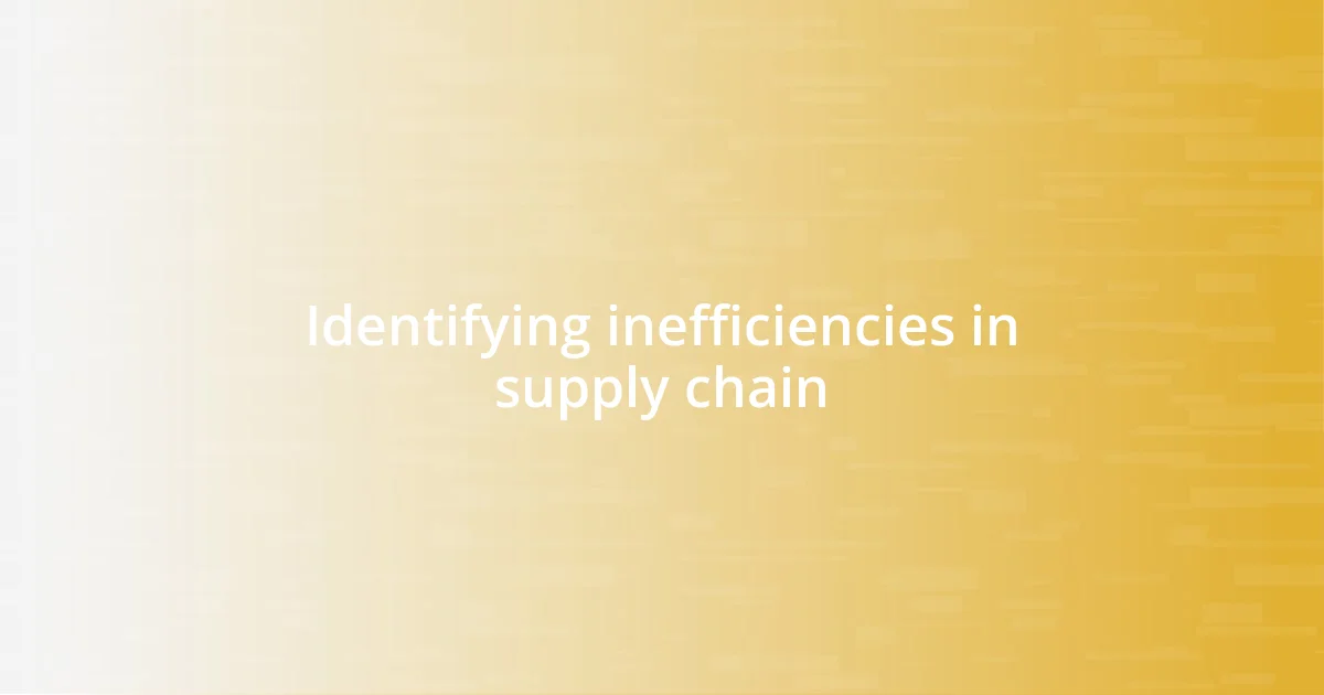 Identifying inefficiencies in supply chain