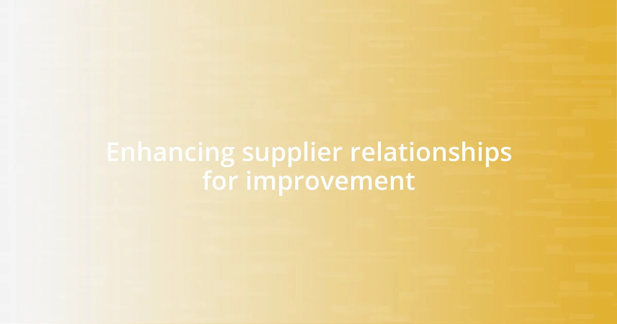 Enhancing supplier relationships for improvement