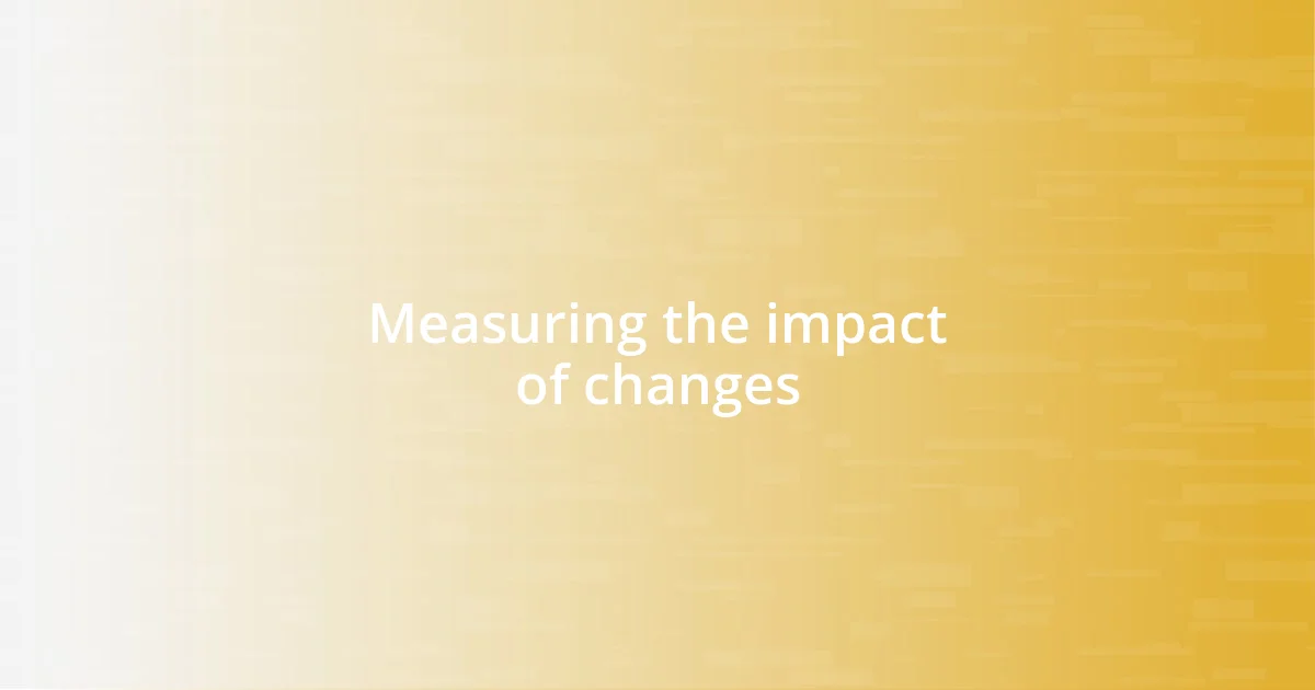 Measuring the impact of changes