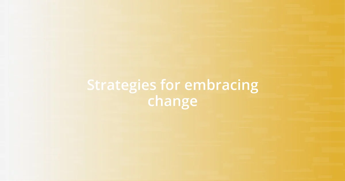 Strategies for embracing change