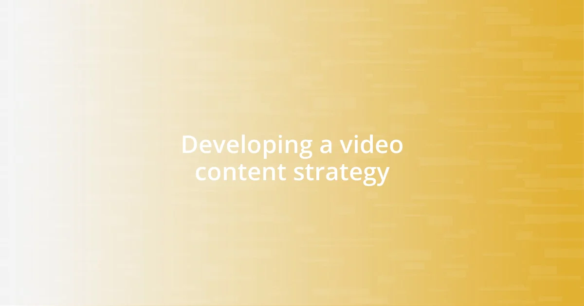 Developing a video content strategy