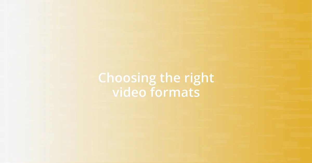 Choosing the right video formats