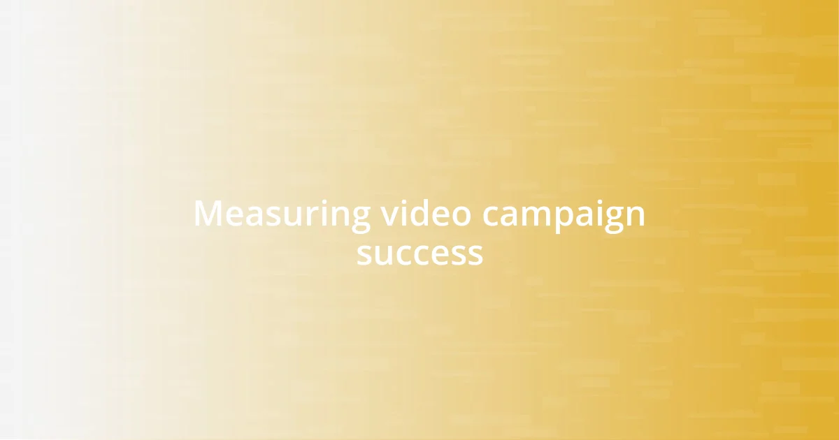 Measuring video campaign success