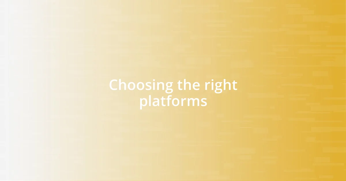 Choosing the right platforms