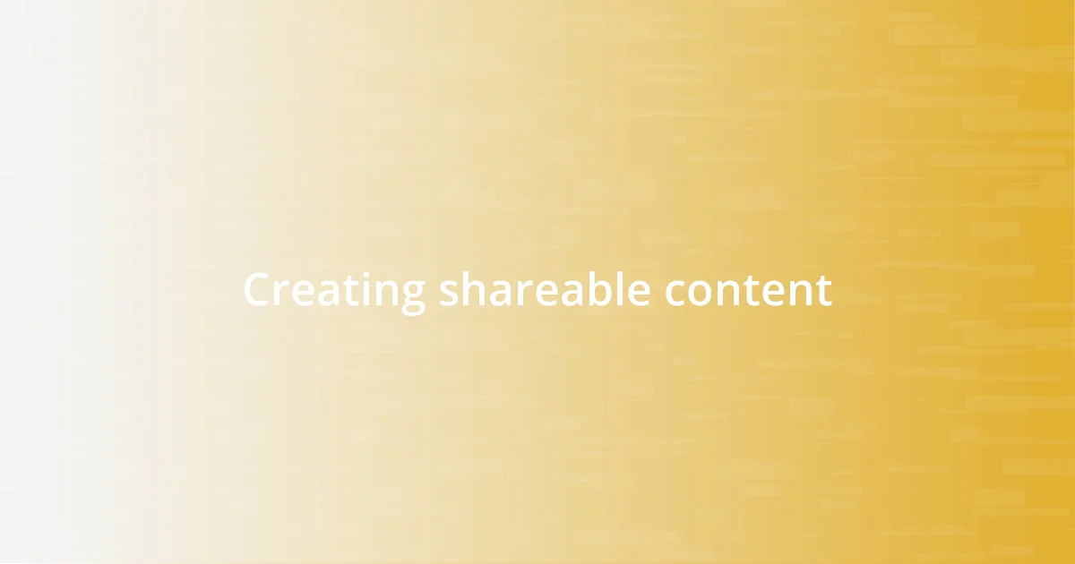 Creating shareable content