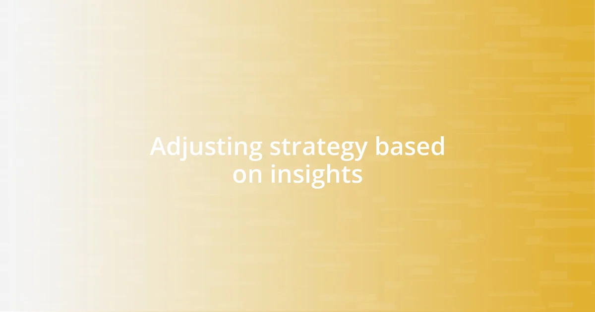 Adjusting strategy based on insights