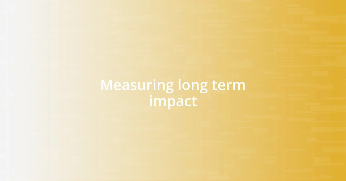 Measuring long term impact