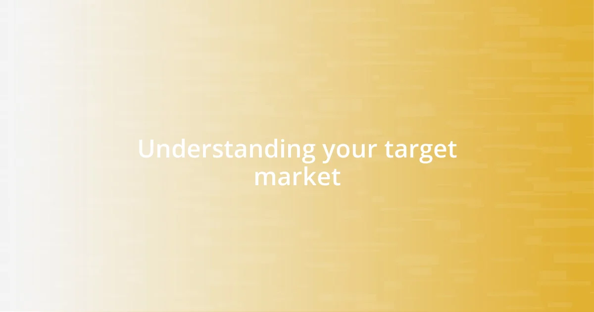 Understanding your target market