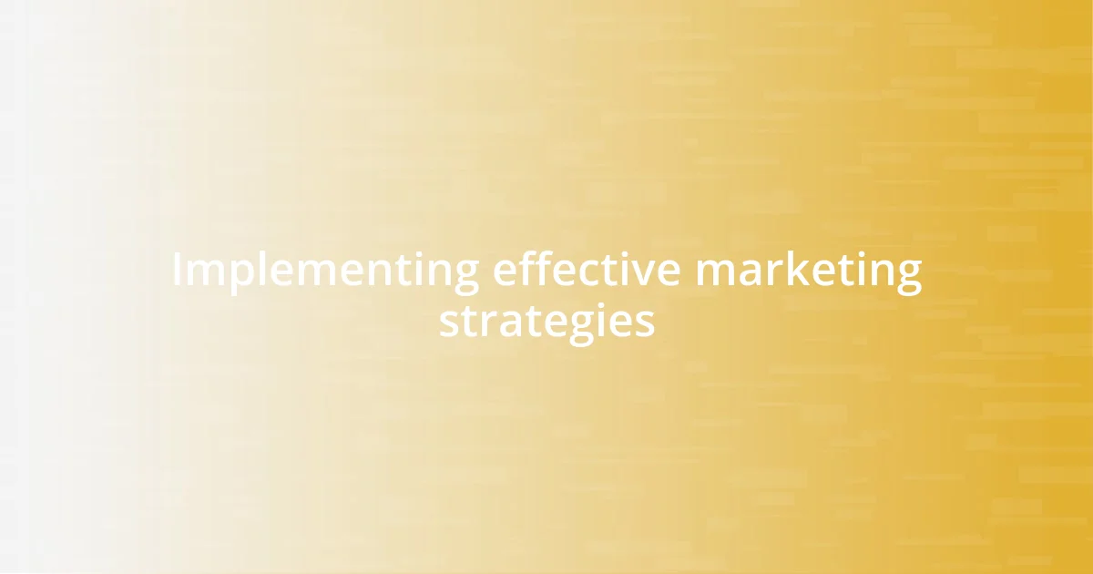 Implementing effective marketing strategies