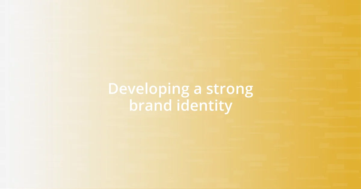 Developing a strong brand identity