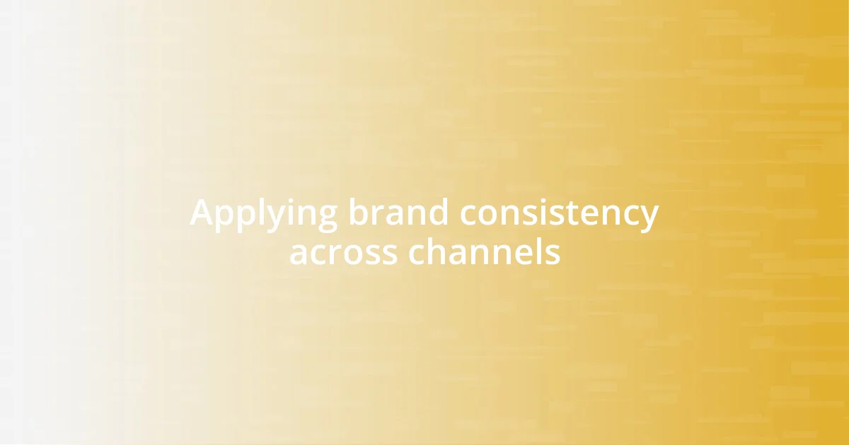 Applying brand consistency across channels