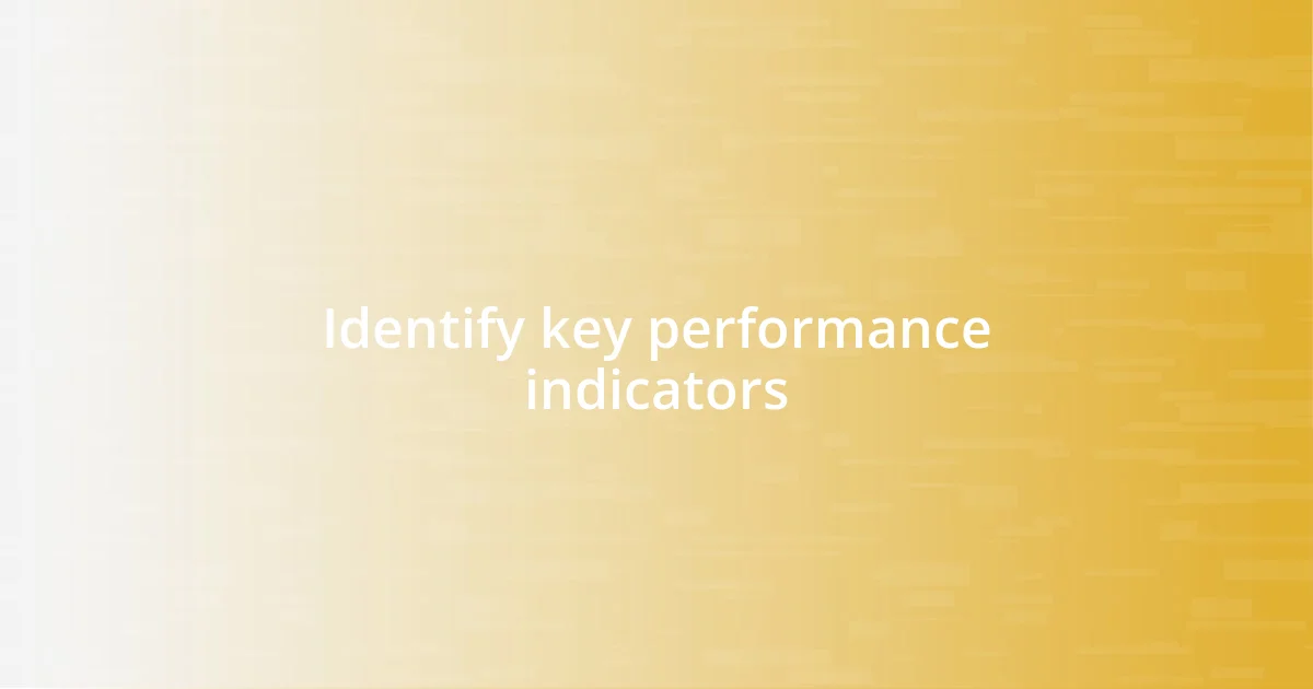 Identify key performance indicators