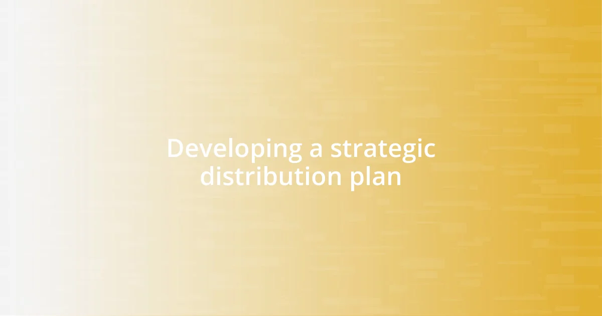 Developing a strategic distribution plan