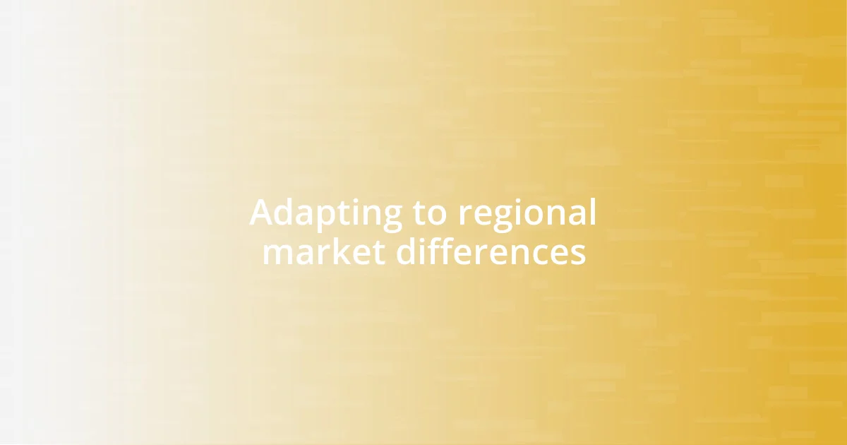 Adapting to regional market differences