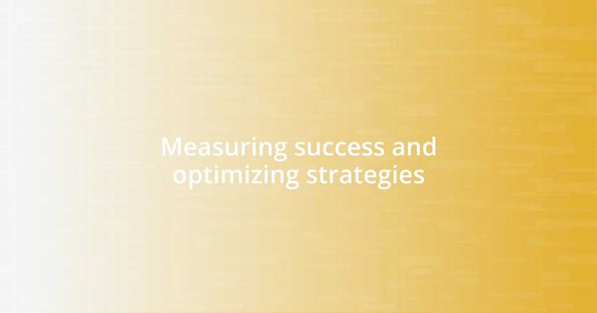 Measuring success and optimizing strategies