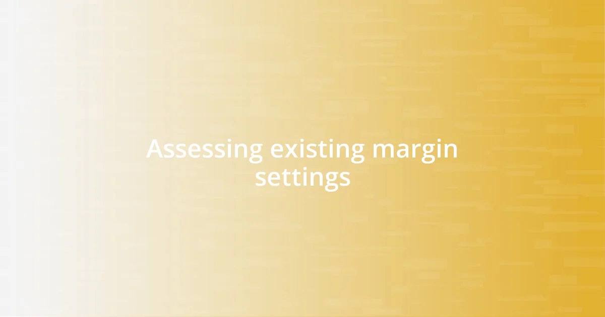 Assessing existing margin settings