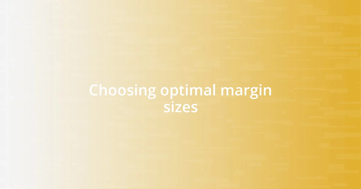 Choosing optimal margin sizes