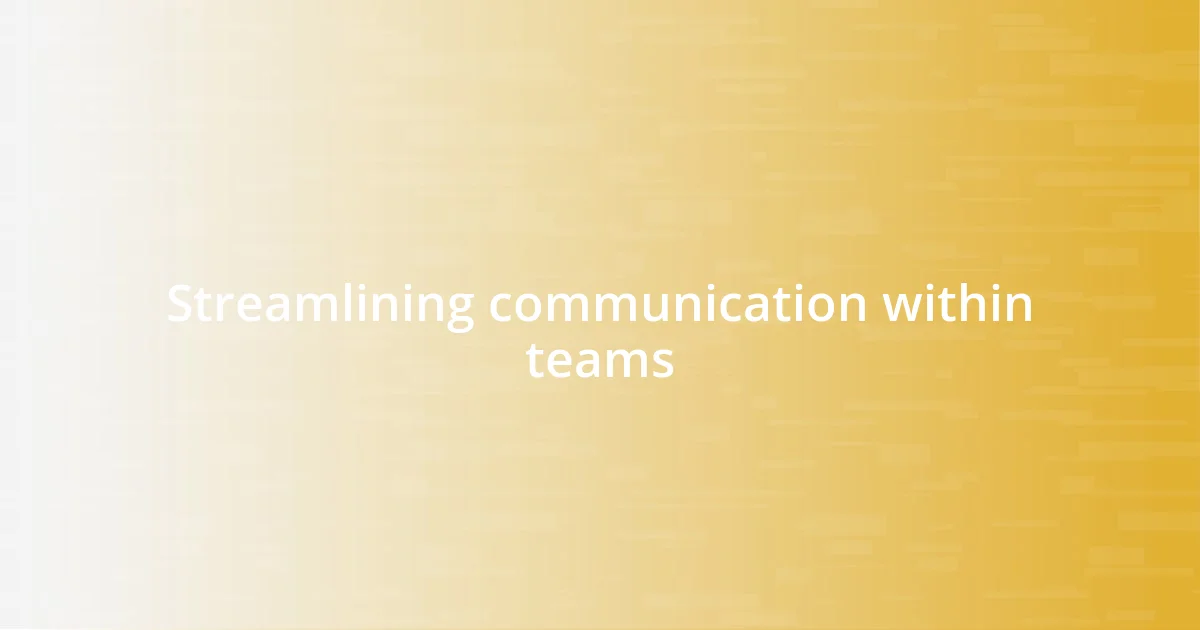 Streamlining communication within teams