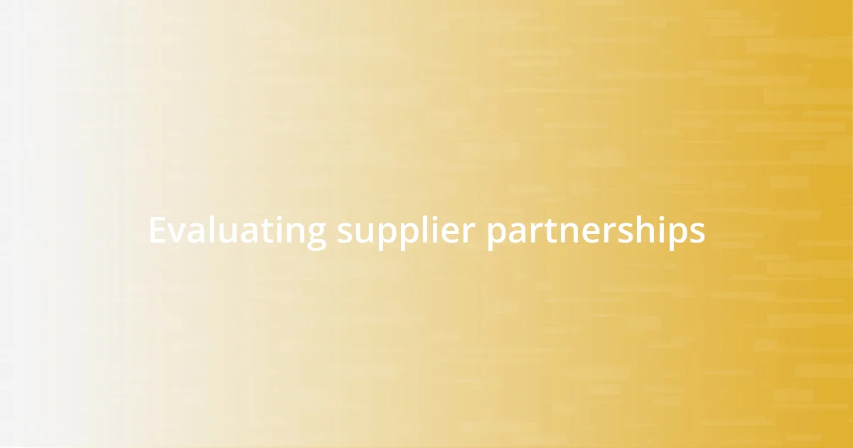 Evaluating supplier partnerships