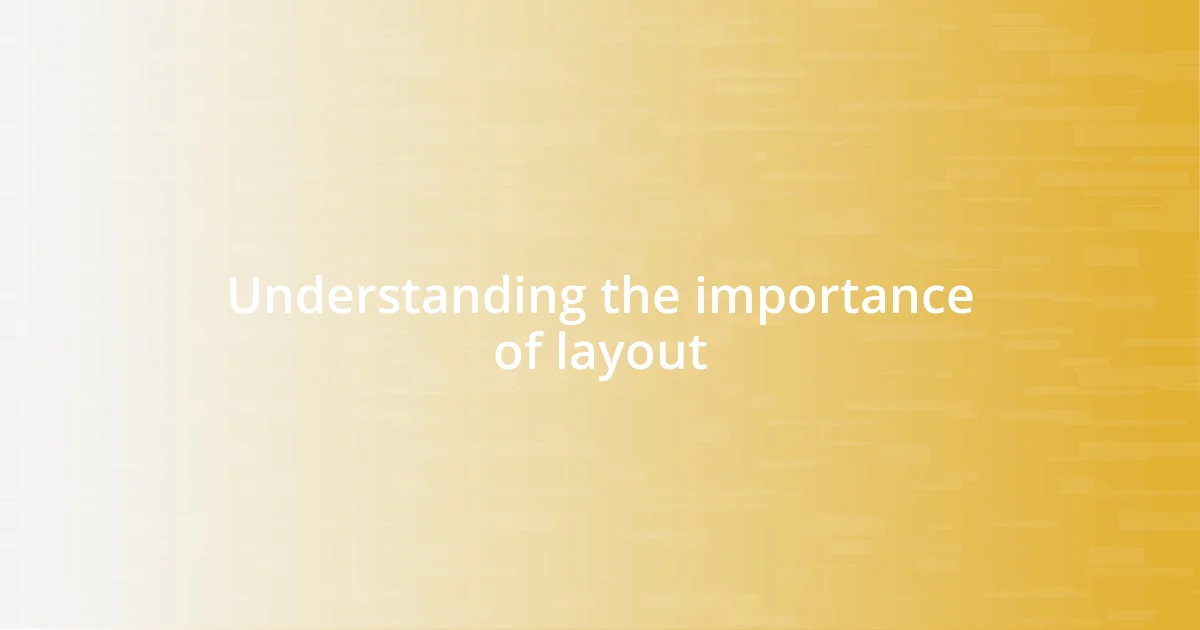 Understanding the importance of layout