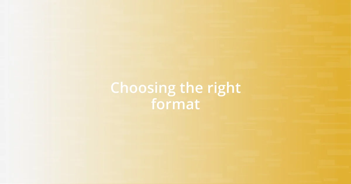 Choosing the right format