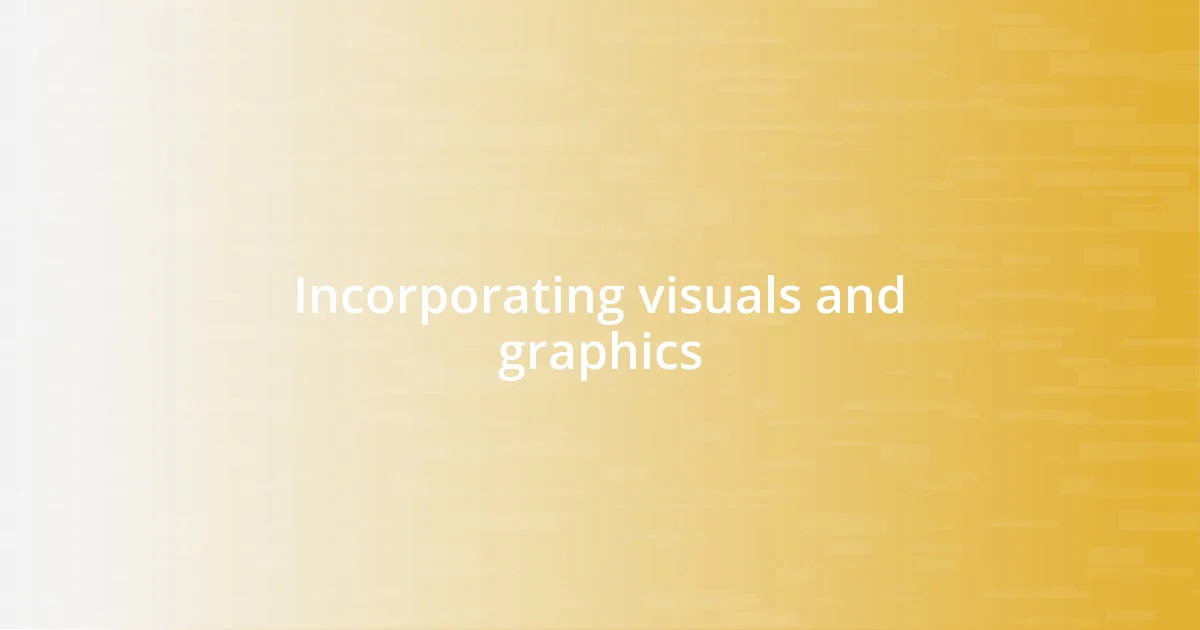 Incorporating visuals and graphics